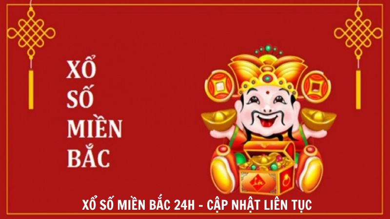 Xổ Số Miền Bắc 24h Cập Nhật Liên Tục