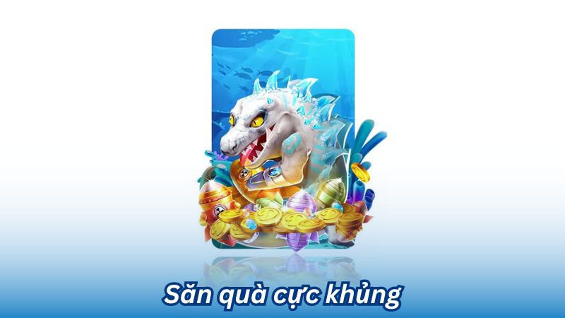 Săn quà cực khủng